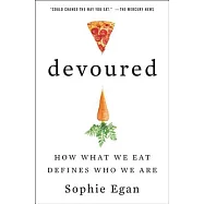 Devoured: How What We Eat Defines Who We are