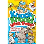 Knock Knock! Who&rsquo;s There?: Over 650 Hilarious Jokes