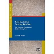 Sensing World, Sensing Wisdom: The Cognitive Foundation of Biblical Metaphors