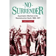 No Surrender: Asymmetric Warfare in the Reconstruction South, 1868-1877