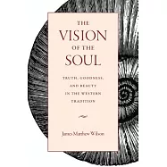 The Vision of the Soul: Truth, Goodness, and Beauty in the Western Tradition