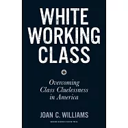 White Working Class: Overcoming Class Cluelessness in America