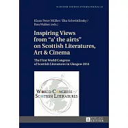 Inspiring Views from �a’ the Airts� on Scottish Literatures, Art and Cinema: The First World Congress of Scottish