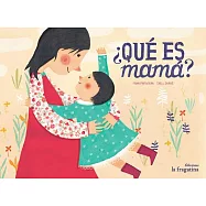Qué es mamá? / What is Mom?