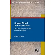 Sensing World, Sensing Wisdom: The Cognitive Foundation of Biblical Metaphors