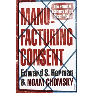 Manufacturing Consent: The Political Economy of the Mass Media