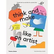 Think and Make Like an Artist: Art Activities for Creative Kids