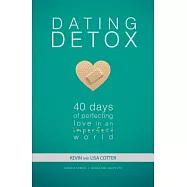Dating Detox: 40 Days of Perfecting Love in an Imperfect World