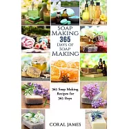Soap Making: 365 Days of Soap Making: 365 Soap Making Recipes for 365 Days