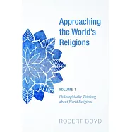 Approaching the World&rsquo;s Religions: Philosophically Thinking About World Religions