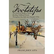 Footsteps: The Numerous Battles of Survival Bonding Childhood Friends Throughout New York City’s Frenzied 1970’s