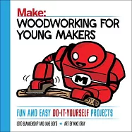 Make Woodworking for Young Makers: Fun and Easy Do-it-yourself Projects