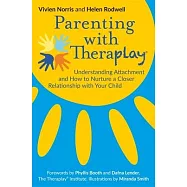 Parenting with Theraplay(r): Understanding Attachment and How to Nurture a Closer Relationship with Your Child