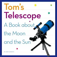 Tom&rsquo;s Telescope: A Book About the Moon and the Sun