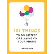 101 Things to Do Instead of Playing on Your Phone
