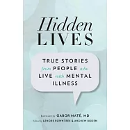 Hidden Lives: True Stories from People Who Live With Mental Illness