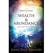The Trifecta Secret of Wealth & Abundance: Align Your Higher Self & You Shall Arrived