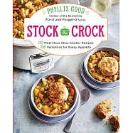 Stock the Crock: 100 Must-Have Slow-Cooker Recipes, 200 Variations for Every Appetite