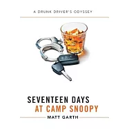 Seventeen Days at Camp Snoopy: A Drunk Driver&rsquo;s Odyssey