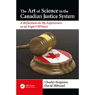 The Art of Science in the Canadian Justice System: A Reflection of My Experiences as an Expert Witness