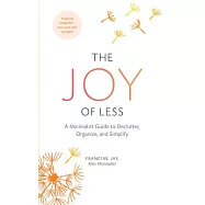 The Joy of Less: A Minimalist Guide to Declutter, Organize, and Simplify
