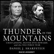 Thunder in the Mountains: Chief Joseph, Oliver Otis Howard, and the Nez Perce War