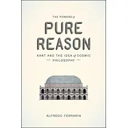 The Powers of Pure Reason: Kant and the Idea of Cosmic Philosophy