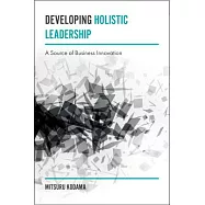 Developing Holistic Leadership: A Source of Business Innovation