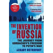 The Invention of Russia: The Journey from Gorbachev’s Freedom to Putin’s War