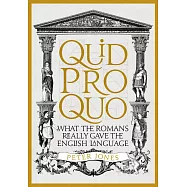 Quid Pro Quo: What the Romans Really Gave the English Language