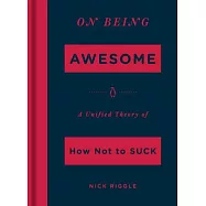 On Being Awesome: A Unified Theory of How Not to Suck