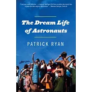 The Dream Life of Astronauts: Stories
