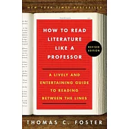 How to Read Literature Like a Professor: A Lively and Entertaining Guide to Reading Between the Lines