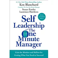 Self Leadership and the One Minute Manager: Gain the Mindset and Skillset for Getting What You Need to Succeed
