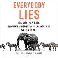 Everybody Lies: Big Data, New Data, and What the Internet Can Tell Us about Who We Really Are