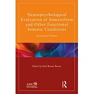Neuropsychological Evaluation of Somatoform and Other Functional Somatic Conditions: Assessment Primer