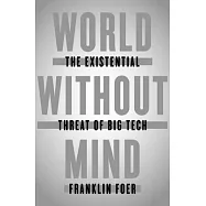 World Without Mind: The Existential Threat of Big Tech