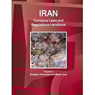 Iran Company Laws and Regulations Handbook: Strategic Information and Basic Laws