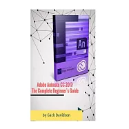 Adobe Animate CC 2017: The Complete Beginner&rsquo;s Guide