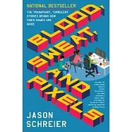 Blood, Sweat, and Pixels: The Triumphant, Turbulent Stories Behind How Video Games Are Made