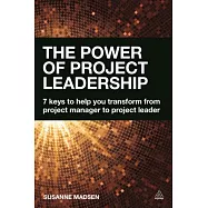 The Power of Project Leadership: 7 Keys to Help You Transform from Project Manager to Project Leader