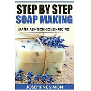 Step by Step Soap Making: Material - Techniques - Recipes