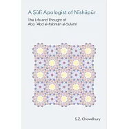 A Sufi Apologist of Nishapur: The Life and Thought of Abu Cabd Al-rahman Al-sulami