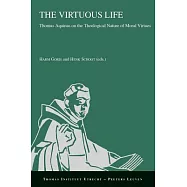 The Virtuous Life: Thomas Aquinas on the Theological Nature of Moral Virtues