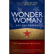 Wonder Woman and Philosophy: The Amazonian Mystique