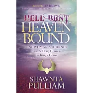 Hell Bent, Heaven Bound: One Woman&rsquo;s Journey from the Drug House to the King&rsquo;s House