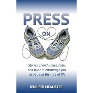 Press On: Stories of Endurance, Faith, and Trust to Encourage You as You Run the Race of Life