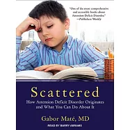 Scattered: How Attention Deficit Disorder Originates and What You Can Do About It