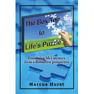 The Box Top to Life&rsquo;s Puzzle: Examining Life&rsquo;s Mystery from a Distinctive Perspective