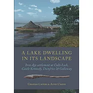 A Lake Dwelling in Its Landscape: Iron Age Settlement at Cults Loch, Castle Kennedy, Dumfries & Galloway